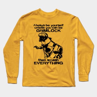 ALWAYS BE YOURSELF . . . Grimlock 2.0 Long Sleeve T-Shirt